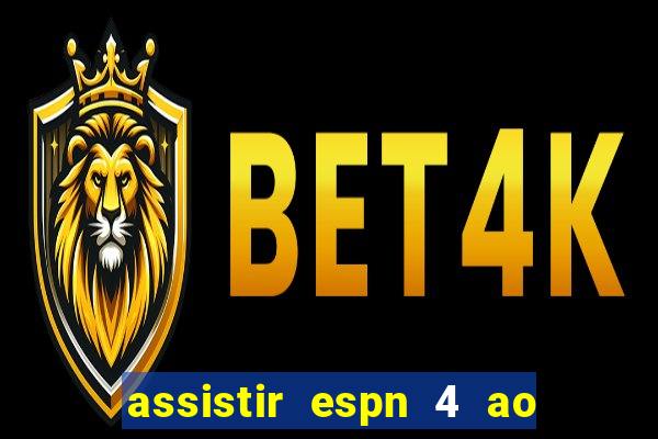 assistir espn 4 ao vivo gratis